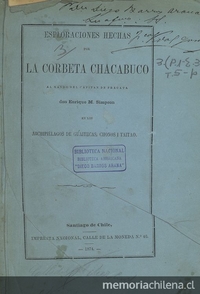 Esploraciones hechas por la Corbeta Chacabuco al mando del capitan de fragata don Enrique M. Simpson en los Archipielagos de Guaitecas, Chonos i Taitao.