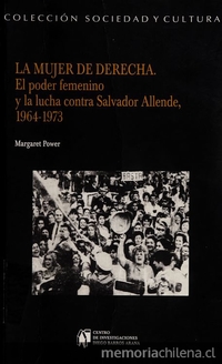 "De la campaña del terror a la marcha de las cacerolas vacías" en La mujer de derecha. El poder femenino y la lucha contra Salvador Allende, 1964-1973. Santiago