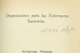 Disposiciones para las enfermeras sanitarias. Santiago: Talls. Gráfs. La Nación S.A., 1946, 8 p. (Apartado del Bol. Médico Social, Nº 140)