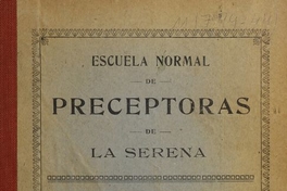 Escuela Normal de La Serena. Libreta perteneciente a la alumna. La Serena: La Escuela Normal de Preceptoras