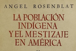 La población indígena y el mestizaje en América. Tomo 2. Buenos Aires: Editorial Nova, 1954