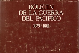Boletín de la Guerra del Pacífico: 1879-1881. Santiago, Andrés Bello, impresión de 1979. xvii, 1205 p. : il., 14 mapas (algunos pleg.)
