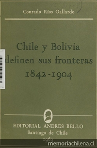 Chile y Bolivia definen sus fronteras: 1842-1904. Santiago, Andrés Bello, 1963