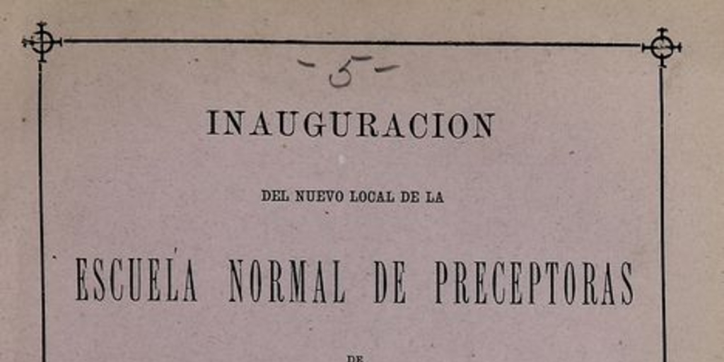  Inauguración del nuevo local de la Escuela Normal de Preceptoras de Santiago. Santiago de Chile, Impr. Nacional, 1886