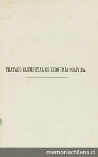 Tratado elemental de economía política, Santiago:   Impr. Nacional,   1867, 420 p.