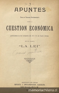 Apuntes para un discurso parlamentario sobre la cuestión económica.   Santiago:   Impr. Barcelona,   1895, 65 p.