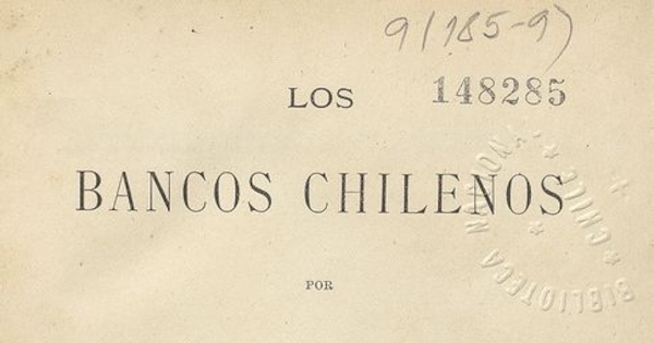 Los bancos chilenos. Santiago de Chile: Impr. y Encuadernación Barcelona, 1893. 467 p.