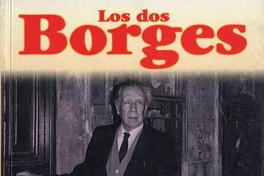 Los dos Borges : vida, sueños, enigmas