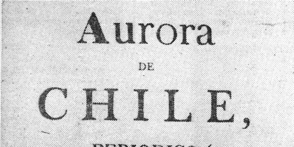 La Aurora de Chile, el primer periódico nacional