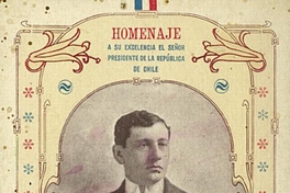 Homenaje a su Excelencia el señor presidente de la República de Chile : Arturo Alessandri : pese a quien pese : 1920-1925