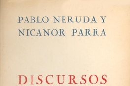 Pablo Neruda y Nicanor Parra : discursos
