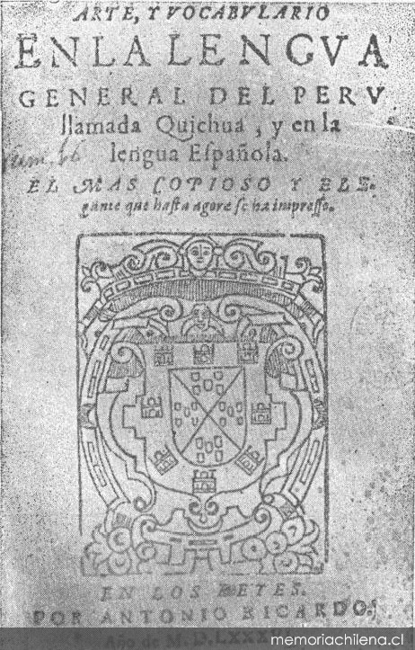 Arte y vocabulario en la lengua general del Peru llamada quichua y en la lengua española, 1586