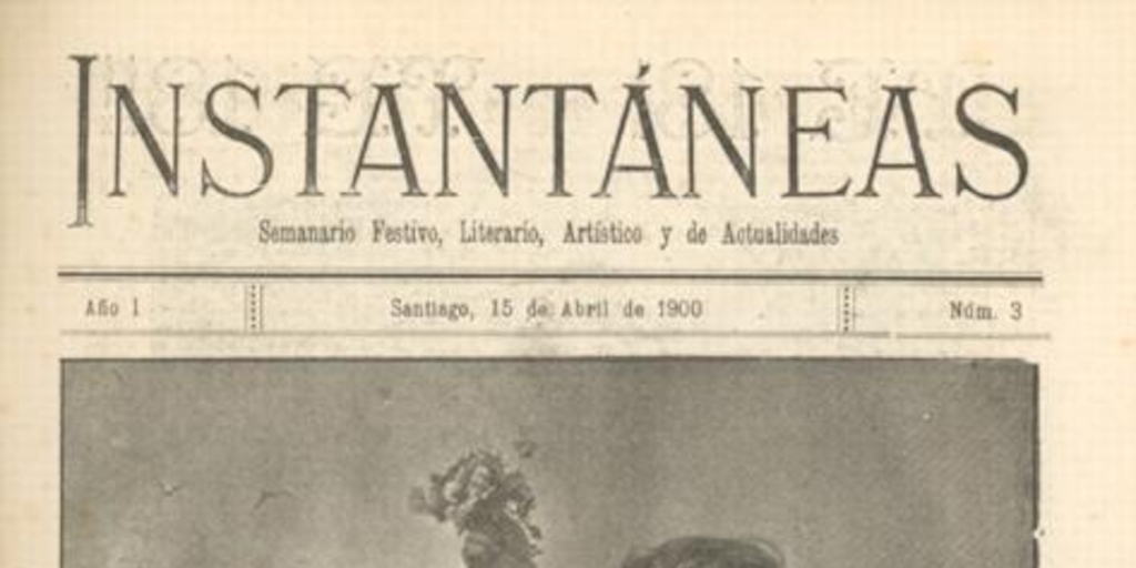 Instantáneas: semanario festivo, literario, artístico y de actualidades : n° 3 : 15 de abril 1900