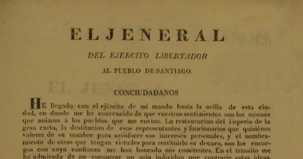 El Jeneral del Ejército Libertador al pueblo de Santiago. Conciudadanos, he llegado con el ejercito de mi mando hasta la orilla de esta ciudad ... Diciembre 8 de 1829