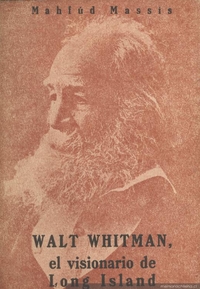 Walt Whitman, el visionario de Long Island : premio único de ensayo de la Sociedad de Escritores de Chile