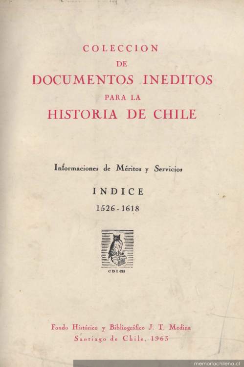 Colección de documentos inéditos para la historia de Chile : informaciones de méritos y servicios : índice : 1526-1618