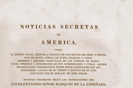 Noticias secretas de América : sobre el estado naval, militar, y político de los reynos del Perú y provincias de Quito, costas de Nueva Granada y Chile ...