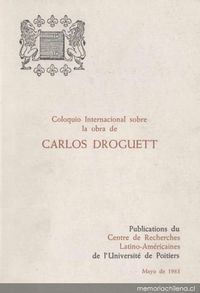 Coloquio Internacional sobre la Obra de Carlos Droguett : coloquio realizado en mayo de 1981 bajo la dirección del prof. Alain Sicard / Centre de recherches latino-américaines de l'Université de Poitiers