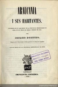 Araucanía y sus habitantes : recuerdos de un viaje hecho en las provincias meridionales de Chile en los meses de enero y febrero de 1845