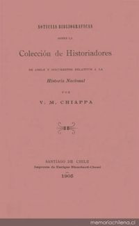 Noticias bibliográficas sobre la Colección de historiadores de Chile y documentos relativos a la historia nacional