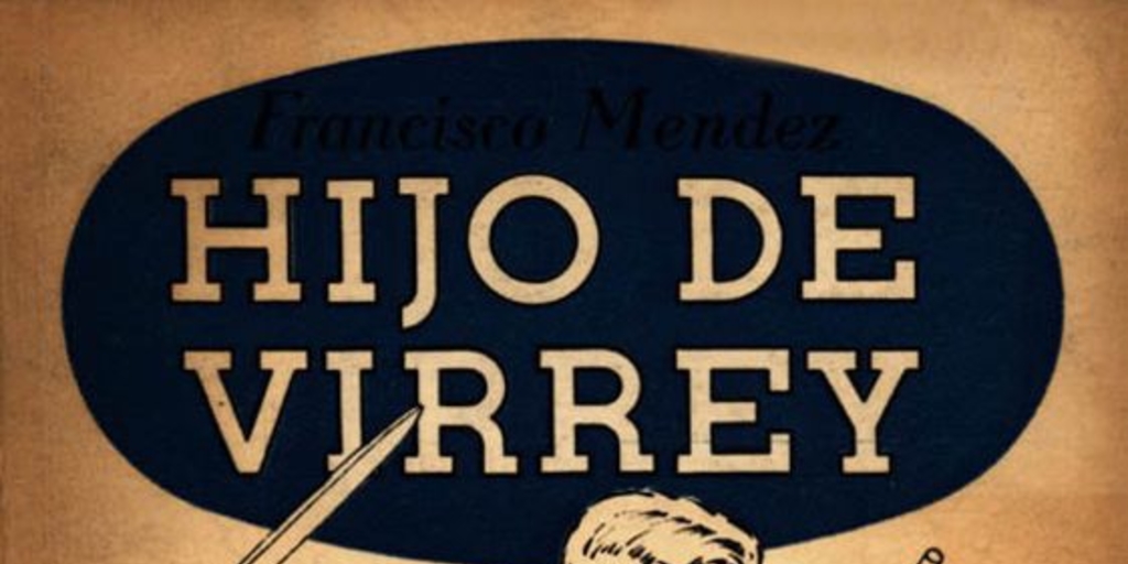 Hijo de Virrey : novela histórica : la venturosa infancia y adolescencia de un libertador