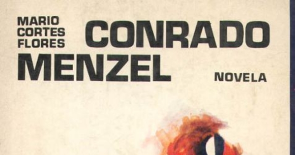 Conrado Menzel : novela de la historia del nitrato de sodio de Chile, la Guerra del Pacífico y la Revolución de 1891 ...