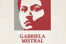Gabriela Mistral : a cien años de su nacimiento 1889-1989