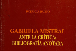 Gabriela Mistral ante la crítica: bibliografía anotada