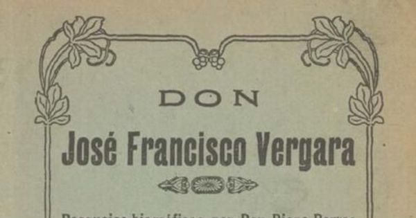 Don José Francisco Vergara : bosquejos biográficos a través de su labor parlamentaria su muerte y apoteosis