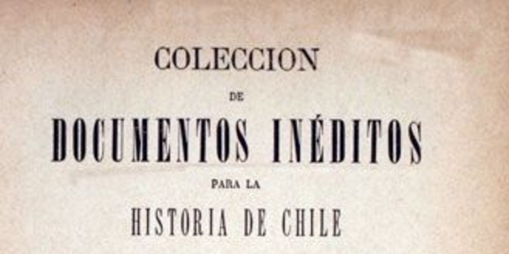 Colección de documentos inéditos para la historia de Chile: desde el viaje de Magallanes hasta la batalla de Maipo: 1518-1818: tomo 5