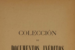 Colección de documentos inéditos para la historia de Chile: desde el viaje de Magallanes hasta la batalla de Maipo: 1518-1818: tomo 13