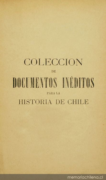 Colección de documentos inéditos para la historia de Chile: desde el viaje de Magallanes hasta la batalla de Maipo: 1518-1818: tomo 21