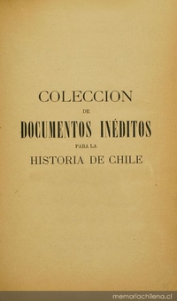 Colección de documentos inéditos para la historia de Chile: desde el viaje de Magallanes hasta la batalla de Maipo: 1518-1818: tomo 24