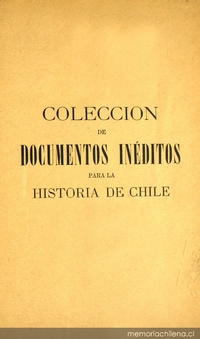 Colección de documentos inéditos para la historia de Chile: desde el viaje de Magallanes hasta la batalla de Maipo: 1518-1818: tomo 29