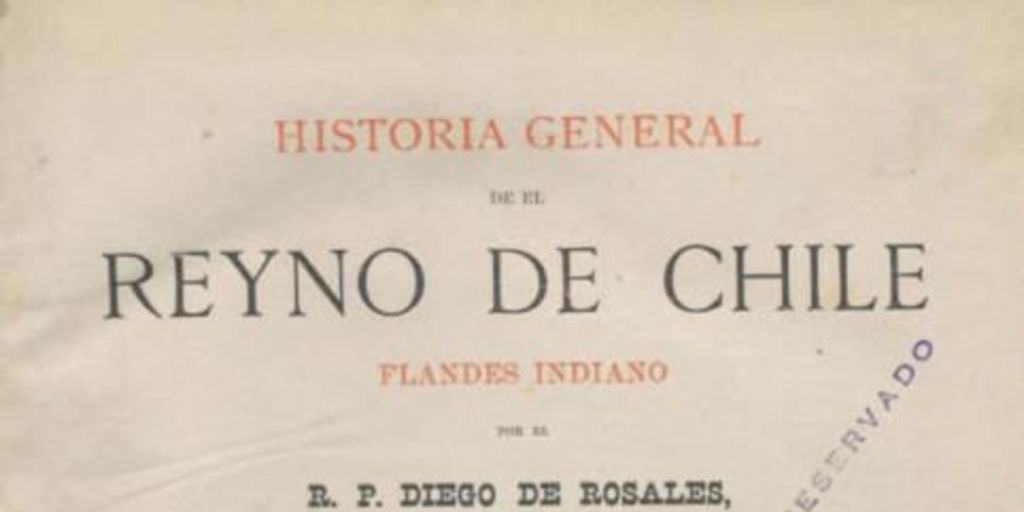 Historia general de el Reyno de Chile:  Flandes Indiano