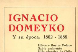 Ignacio Domeyko y su época : 1882-1888 : héroe e ilustre polaco, sabio eminente, hijo adoptivo de Chile