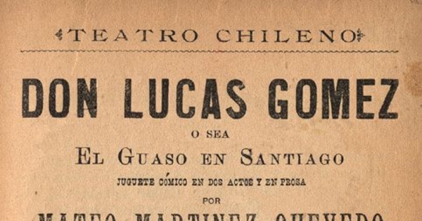 Don Lucas Gómez, o sea, El Guaso en Santiago : Juguete cómico en dos actos y en prosa