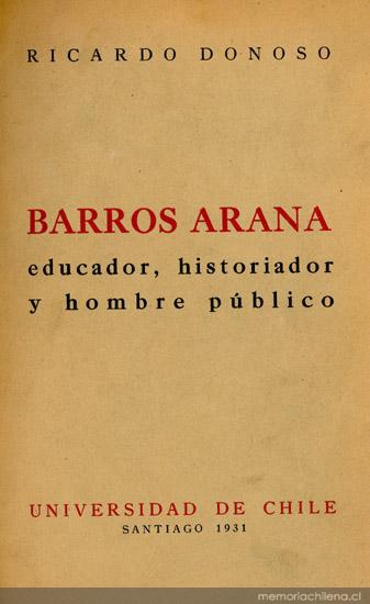 Barros Arana : educador, historiador y hombre público