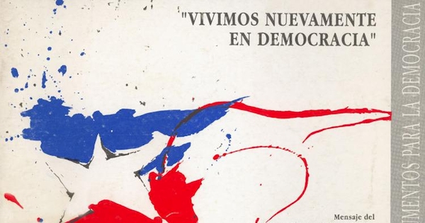 "Vivimos nuevamente en democracia" :[síntesis del] Mensaje del Presidente de la República de Chile, don Patricio Aylwin Azócar, al comenzar el período ordinario de sesiones del Congreso Nacional, 21 de mayo de 1990