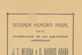 Segunda memoria anual que el Conservador de las Bibliotecas Americanas J.T. Medina y D. Barros Arana presenta al Director de Bibliotecas, sobre la marcha del Servicio durante el año 1931