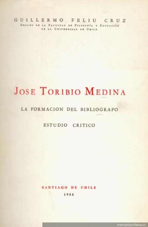 José Toribio Medina : la formación del bibliógrafo : estudio crítico