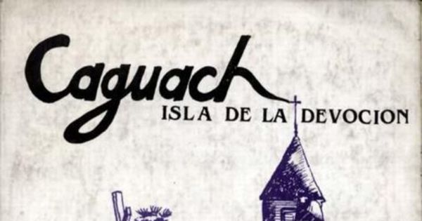 Caguach, isla de la devoción : religiosidad popular de Chiloé