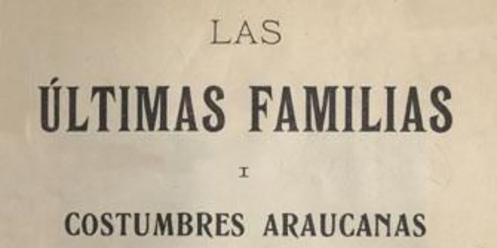 Las últimas familias i costumbres araucanas
