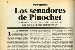 Los senadores de Pinochet : la Moneda intenta nuevo plan para retener una cuota de poder después del 90