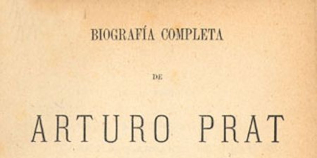 Biografía completa de Arturo Prat