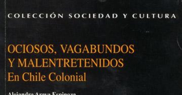 Ociosos, vagabundos y malentretenidos en Chile colonial