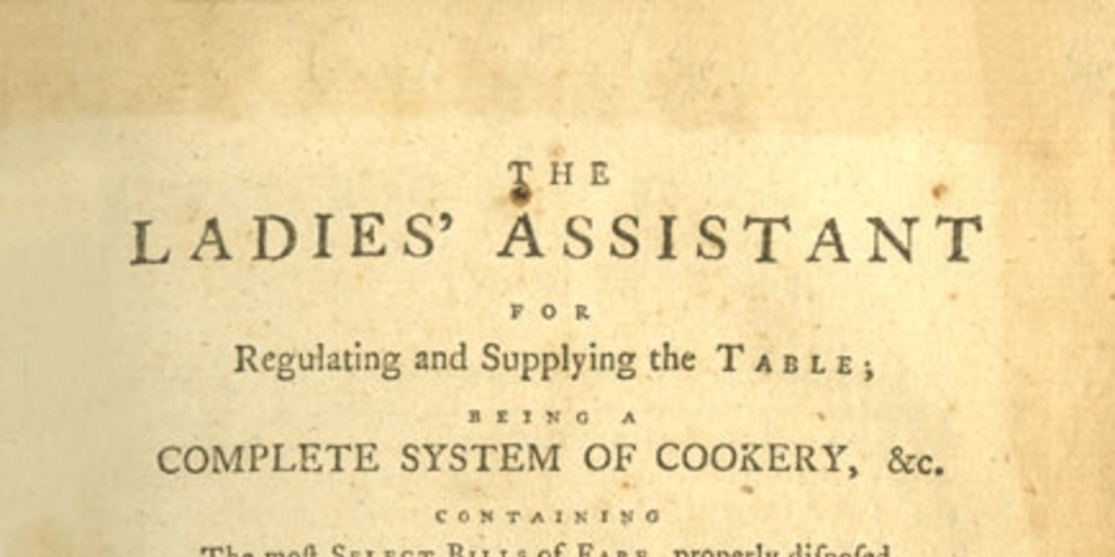 The ladies' assistant for regulating and supplying the table : being a complete system of cookery ...