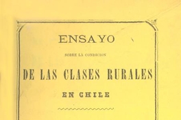 Ensayo sobre la condición de las clases rurales en Chile : Memoria presentada al Concurso de la Exposición Internacional de 1875