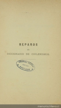 Reparos al diccionario de chilenismos del señor don Zorobabel Rodríguez