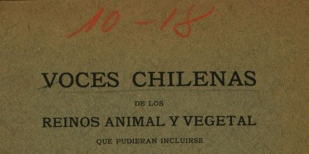 Voces chilenas de los reinos animal y vegetal que pudieran incluirse en el diccionario de la lengua castellana y propone para su examen a la Academia Chilena